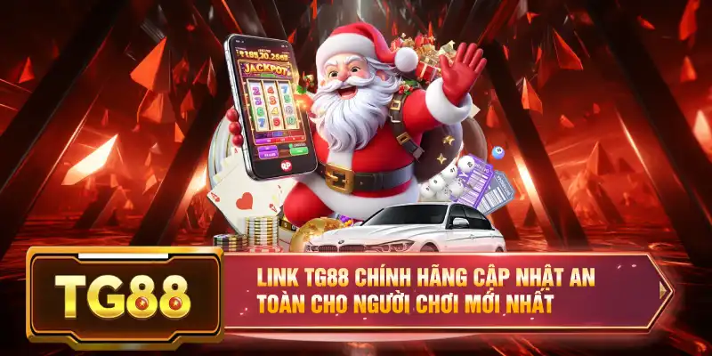 Link Tg88 Chính Hãng Cập Nhật An Toàn Cho Người Chơi Mới Nhất